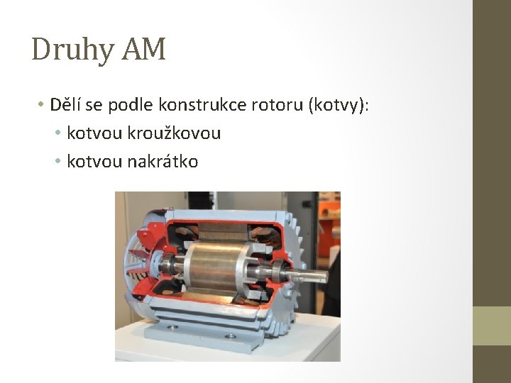 Druhy AM • Dělí se podle konstrukce rotoru (kotvy): • kotvou kroužkovou • kotvou