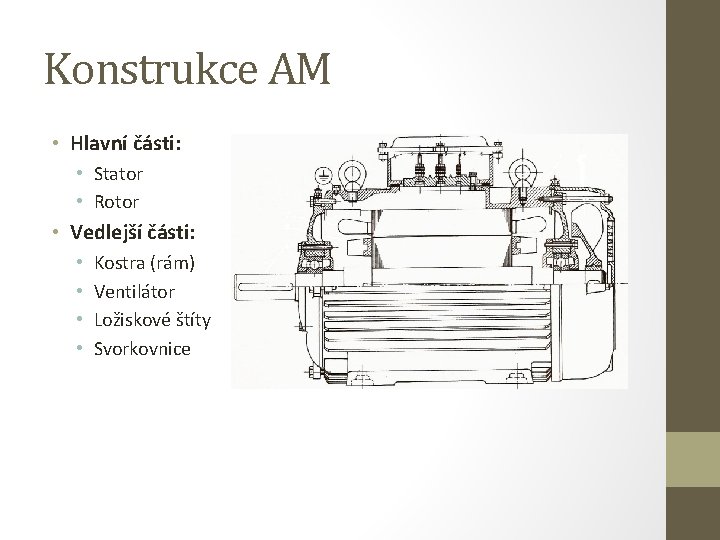 Konstrukce AM • Hlavní části: • Stator • Rotor • Vedlejší části: • •