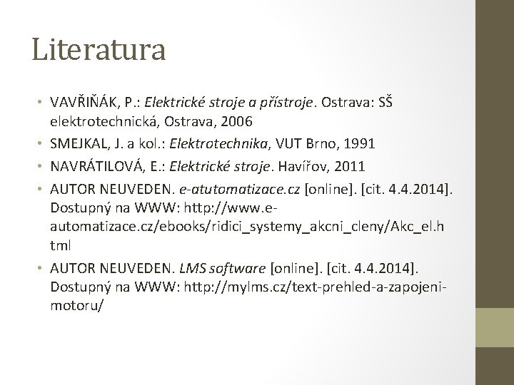 Literatura • VAVŘIŇÁK, P. : Elektrické stroje a přístroje. Ostrava: SŠ elektrotechnická, Ostrava, 2006