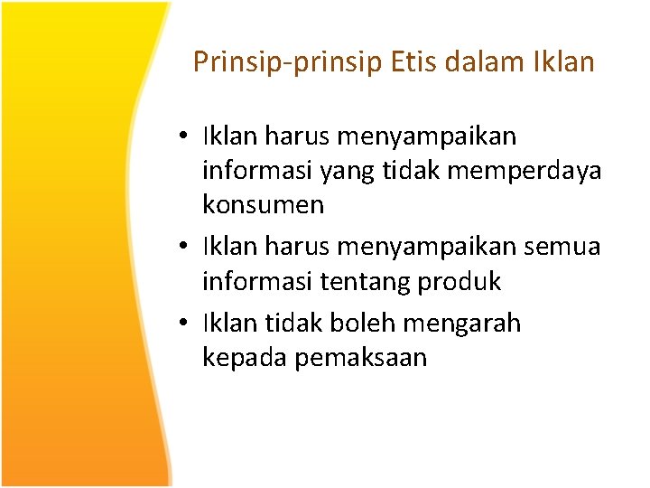 Prinsip-prinsip Etis dalam Iklan • Iklan harus menyampaikan informasi yang tidak memperdaya konsumen •