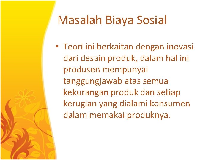 Masalah Biaya Sosial • Teori ini berkaitan dengan inovasi dari desain produk, dalam hal