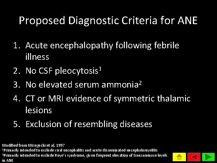 Proposed Diagnostic Criteria for ANE 1. Acute encephalopathy following febrile illness 2. No CSF
