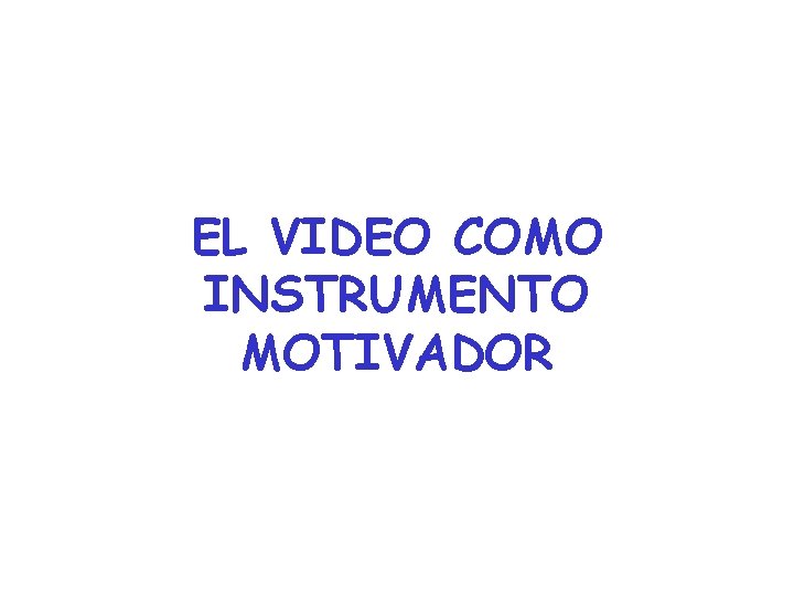 EL VIDEO COMO INSTRUMENTO MOTIVADOR EL VIDEO COMO INSTRUMENTO MOTIVADOR