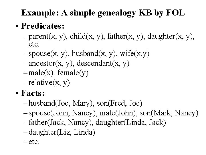 Example: A simple genealogy KB by FOL • Predicates: – parent(x, y), child(x, y),