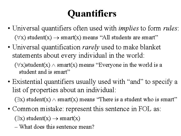 Quantifiers • Universal quantifiers often used with implies to form rules: ( x) student(x)