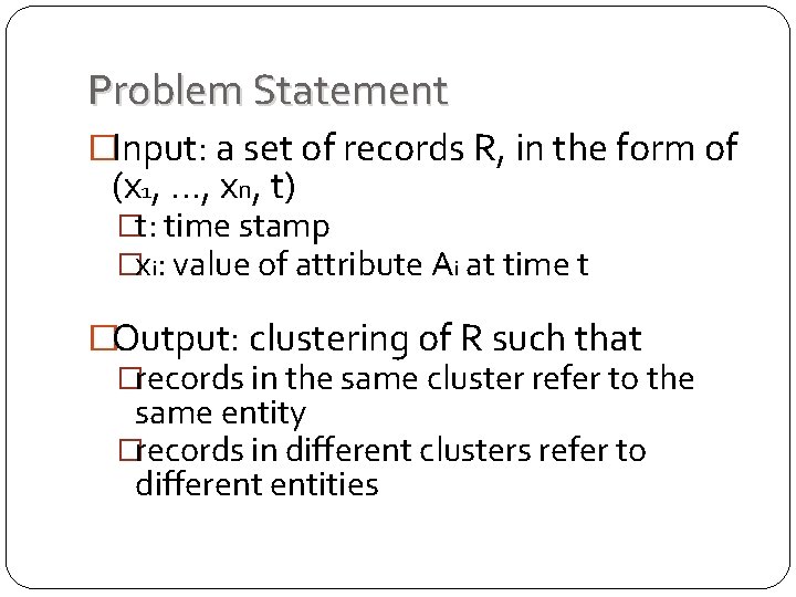 Problem Statement �Input: a set of records R, in the form of (x 1, Problem Statement �Input: a set of records R, in the form of (x 1,
