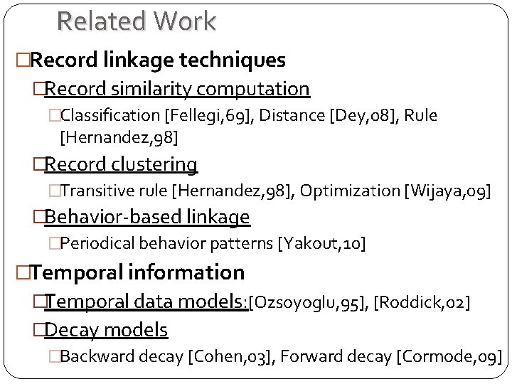 Related Work �Record linkage techniques �Record similarity computation �Classification [Fellegi, 69], Distance [Dey, 08],