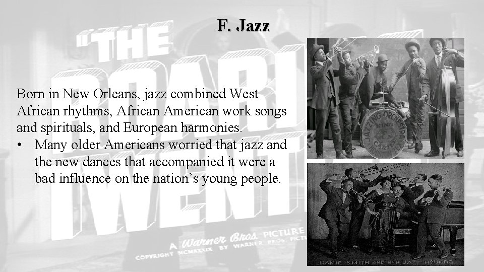 F. Jazz Born in New Orleans, jazz combined West African rhythms, African American work