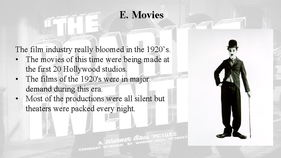 E. Movies The film industry really bloomed in the 1920’s. • The movies of