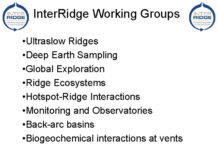 Inter. Ridge Working Groups • Ultraslow Ridges • Deep Earth Sampling • Global Exploration