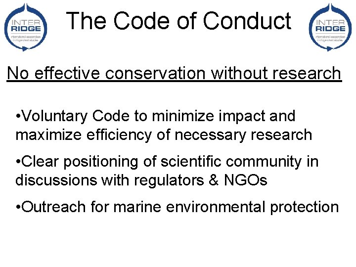 The Code of Conduct No effective conservation without research • Voluntary Code to minimize