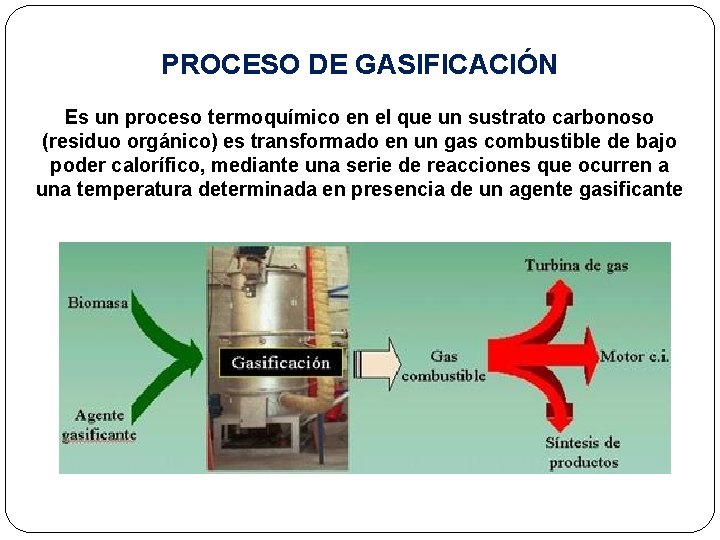 PROCESO DE GASIFICACIÓN Es un proceso termoquímico en el que un sustrato carbonoso (residuo