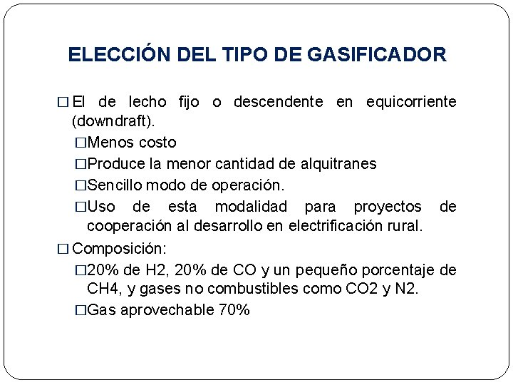 ELECCIÓN DEL TIPO DE GASIFICADOR � El de lecho fijo o descendente en equicorriente