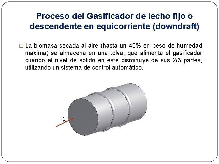 Proceso del Gasificador de lecho fijo o descendente en equicorriente (downdraft) � La biomasa