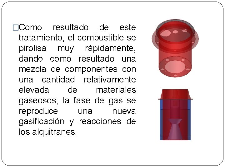 �Como resultado de este tratamiento, el combustible se pirolisa muy rápidamente, dando como resultado