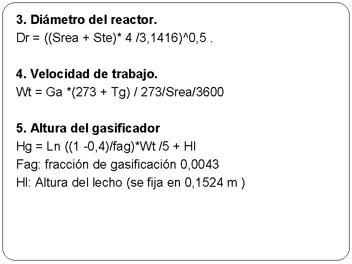 3. Diámetro del reactor. Dr = ((Srea + Ste)* 4 /3, 1416)^0, 5. 4.