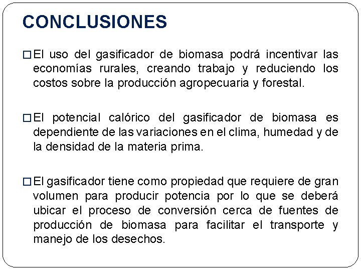 CONCLUSIONES � El uso del gasificador de biomasa podrá incentivar las economías rurales, creando
