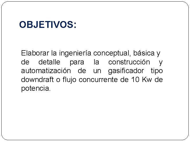 OBJETIVOS: Elaborar la ingeniería conceptual, básica y de detalle para la construcción y automatización