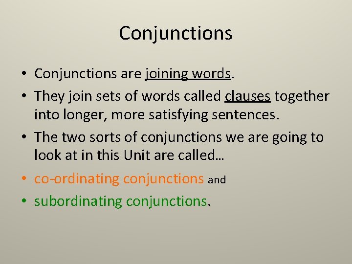 Conjunctions • Conjunctions are joining words. • They join sets of words called clauses