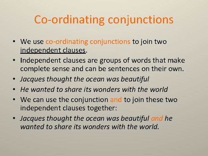 Co-ordinating conjunctions • We use co-ordinating conjunctions to join two independent clauses. • Independent