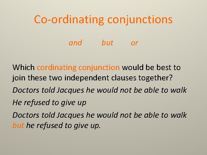 Co-ordinating conjunctions and but or Which cordinating conjunction would be best to join these