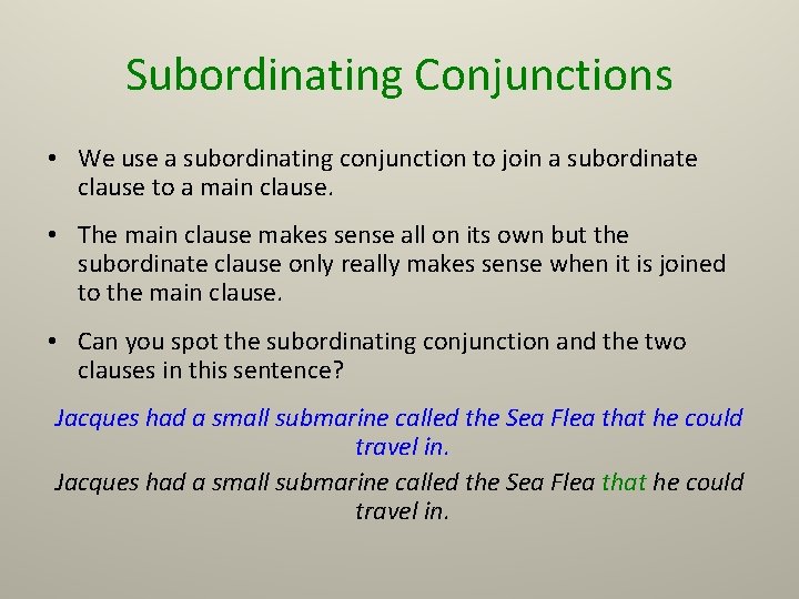 Subordinating Conjunctions • We use a subordinating conjunction to join a subordinate clause to