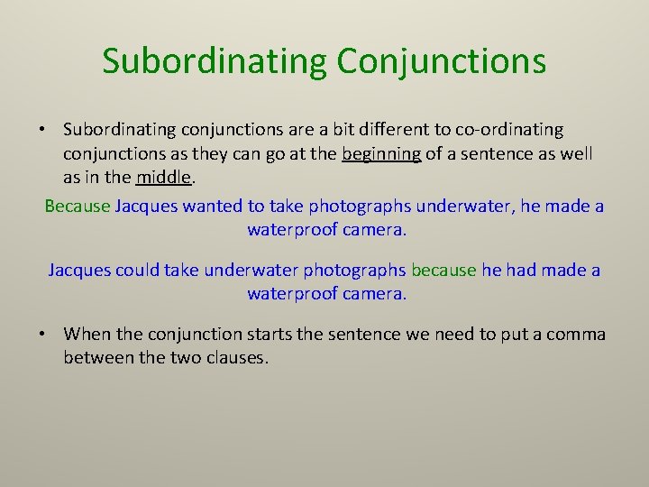 Subordinating Conjunctions • Subordinating conjunctions are a bit different to co-ordinating conjunctions as they