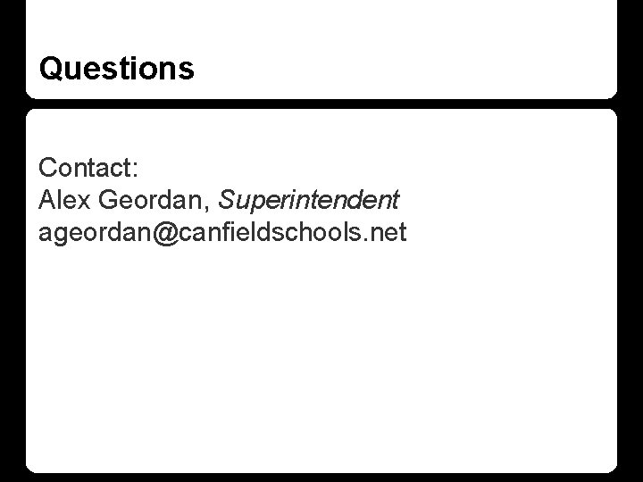 Questions Contact: Alex Geordan, Superintendent ageordan@canfieldschools. net 