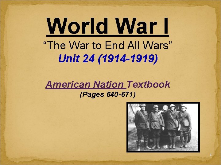 World War I “The War to End All Wars” Unit 24 (1914 -1919) American