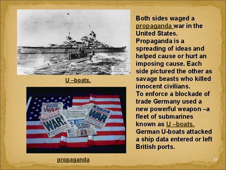 U –boats. propaganda Both sides waged a propaganda war in the United States. Propaganda
