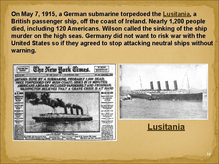 On May 7, 1915, a German submarine torpedoed the Lusitania, a British passenger ship,