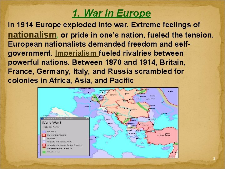 1. War in Europe In 1914 Europe exploded into war. Extreme feelings of nationalism,