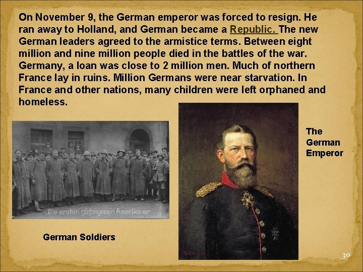 On November 9, the German emperor was forced to resign. He ran away to