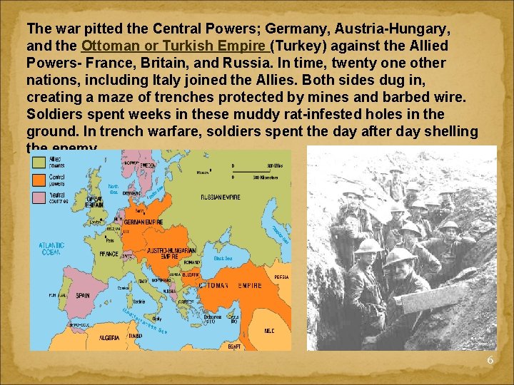 The war pitted the Central Powers; Germany, Austria-Hungary, and the Ottoman or Turkish Empire
