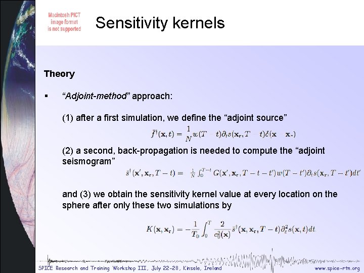 Sensitivity kernels Sensitivity theory Theory § “Adjoint-method” approach: (1) after a first simulation, we Sensitivity kernels Sensitivity theory Theory § “Adjoint-method” approach: (1) after a first simulation, we