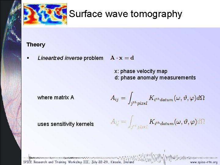 Tomography theory Surface wave tomography Theory § Linearized inverse problem x: phase velocity map Tomography theory Surface wave tomography Theory § Linearized inverse problem x: phase velocity map