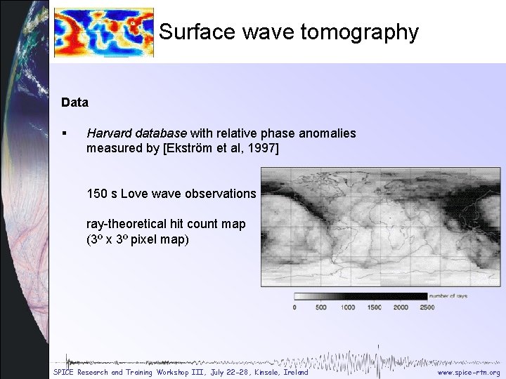 Tomography data Surface wave tomography Data § Harvard database with relative phase anomalies measured Tomography data Surface wave tomography Data § Harvard database with relative phase anomalies measured