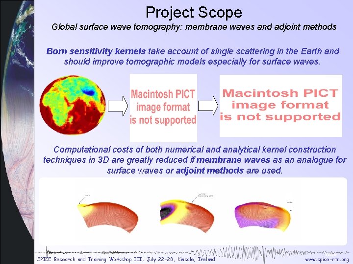Project Scope Global surface wave tomography: membrane waves and adjoint methods Born sensitivity kernels Project Scope Global surface wave tomography: membrane waves and adjoint methods Born sensitivity kernels