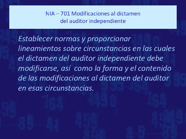 NIA – 701 Modificaciones al dictamen del auditor independiente Establecer normas y proporcionar lineamientos