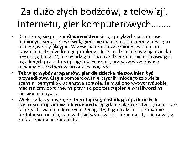 Za dużo złych bodźców, z telewizji, Internetu, gier komputerowych……. . • Dzieci uczą się