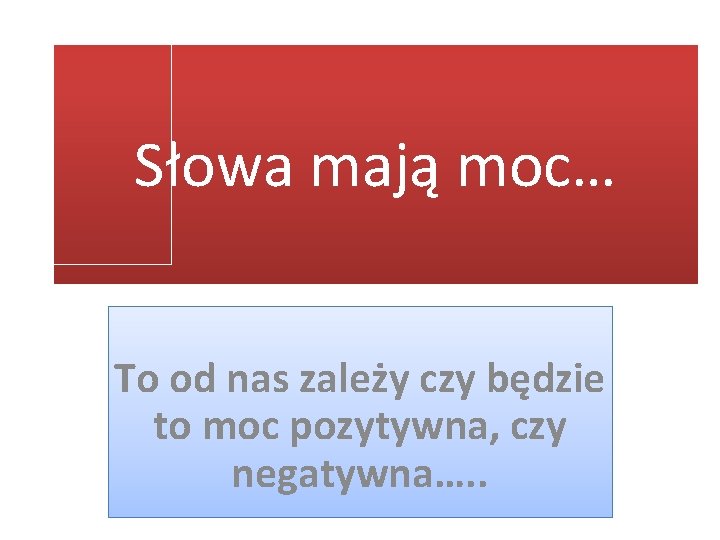Słowa mają moc… To od nas zależy czy będzie to moc pozytywna, czy negatywna….