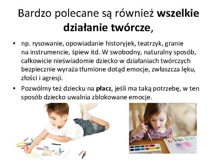 Bardzo polecane są również wszelkie działanie twórcze, • np. rysowanie, opowiadanie historyjek, teatrzyk, granie