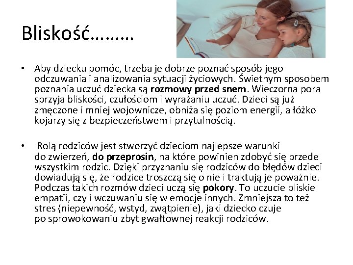 Bliskość……… • Aby dziecku pomóc, trzeba je dobrze poznać sposób jego odczuwania i analizowania
