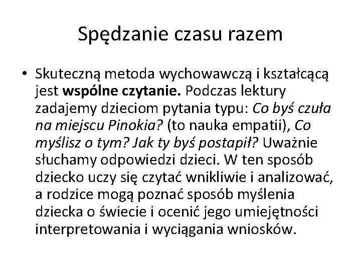 Spędzanie czasu razem • Skuteczną metoda wychowawczą i kształcącą jest wspólne czytanie. Podczas lektury