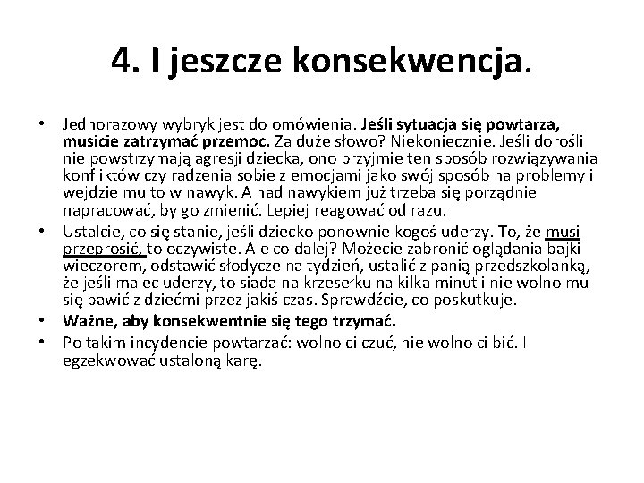 4. I jeszcze konsekwencja. • Jednorazowy wybryk jest do omówienia. Jeśli sytuacja się powtarza,