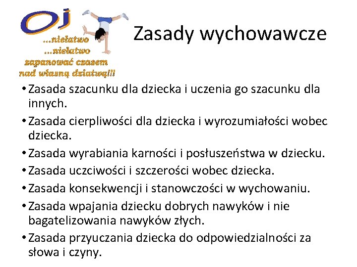  Zasady wychowawcze • Zasada szacunku dla dziecka i uczenia go szacunku dla innych.