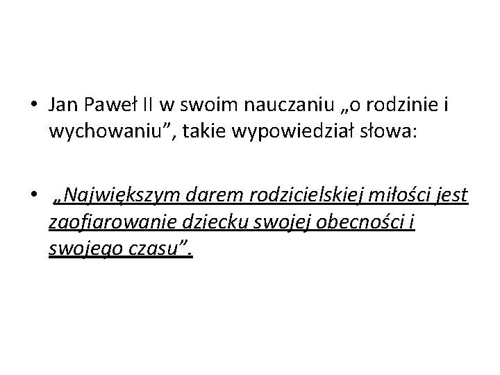  • Jan Paweł II w swoim nauczaniu „o rodzinie i wychowaniu”, takie wypowiedział