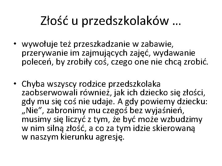 Złość u przedszkolaków … • wywołuje też przeszkadzanie w zabawie, przerywanie im zajmujących zajęć,