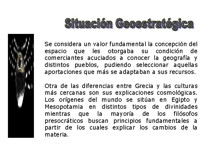 Se considera un valor fundamental la concepción del espacio que les otorgaba su condición