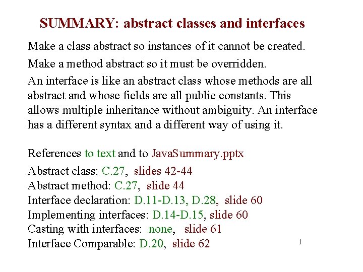 SUMMARY: abstract classes and interfaces Make a class abstract so instances of it cannot